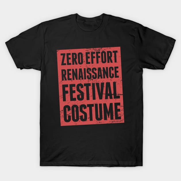 Zero Effort Renaissance Festival Costume T-Shirt by MeatMan